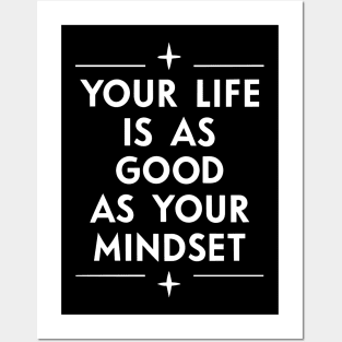 Your life is as good as your mindset Posters and Art